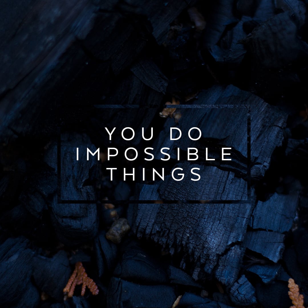 You Do Impossible Things