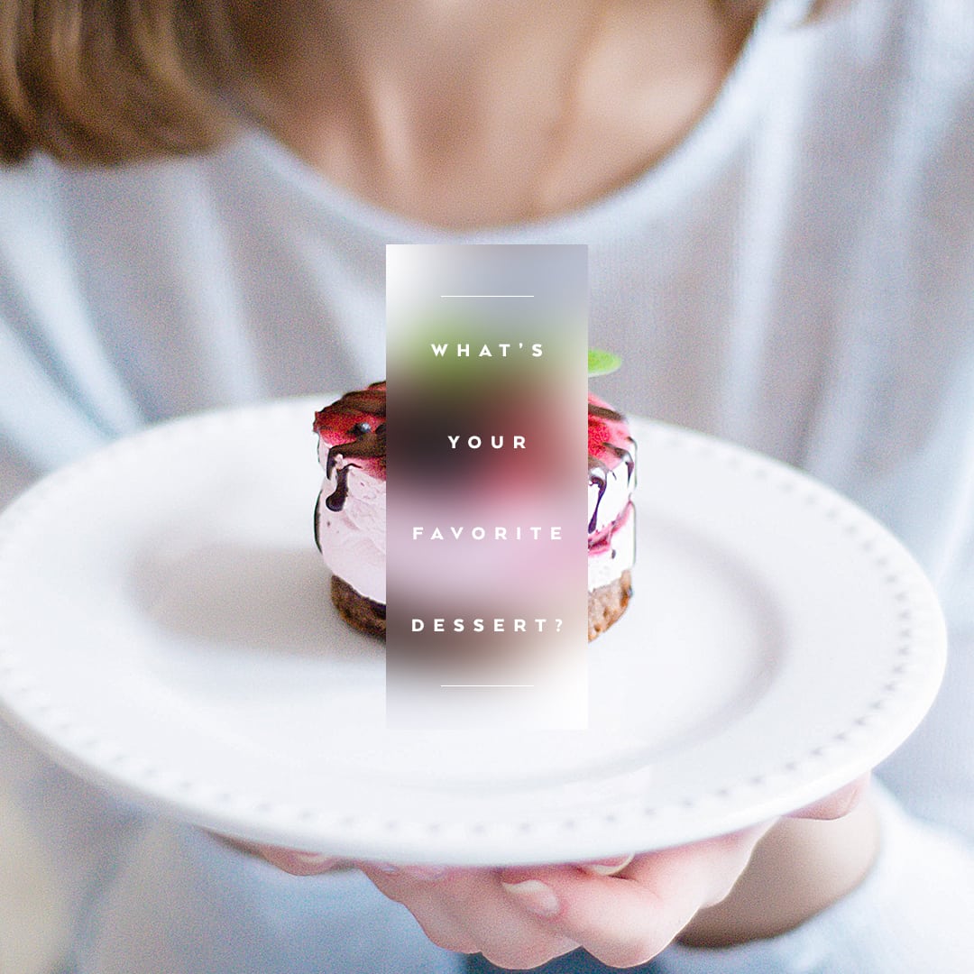 What’s your favorite dessert?