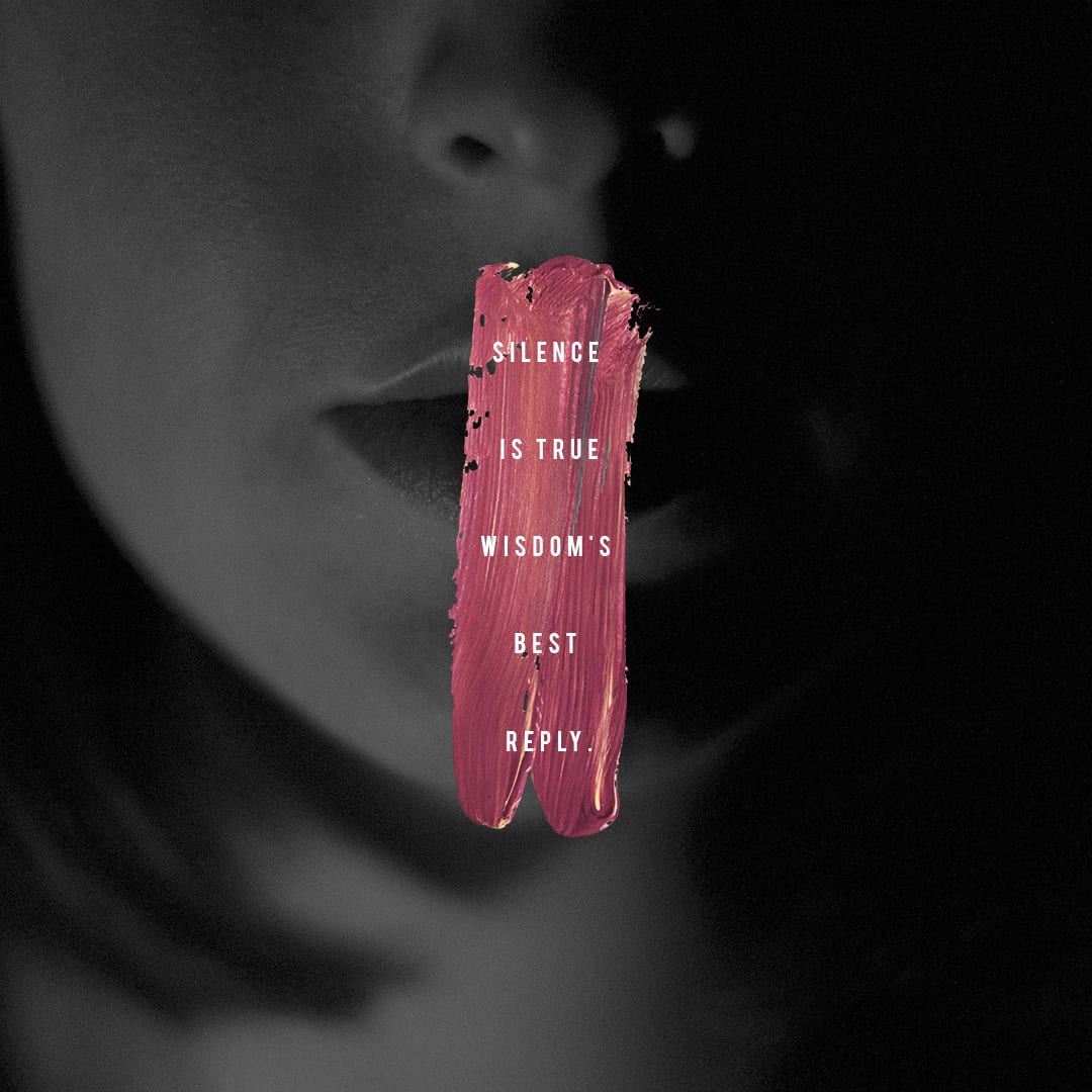 Silence is true wisdom’s best reply