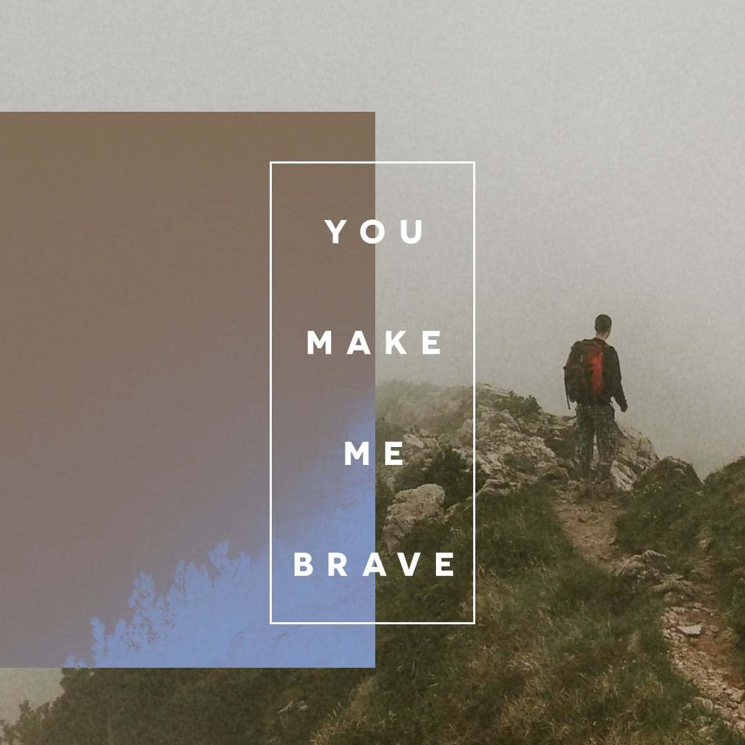 You Make Me Brave