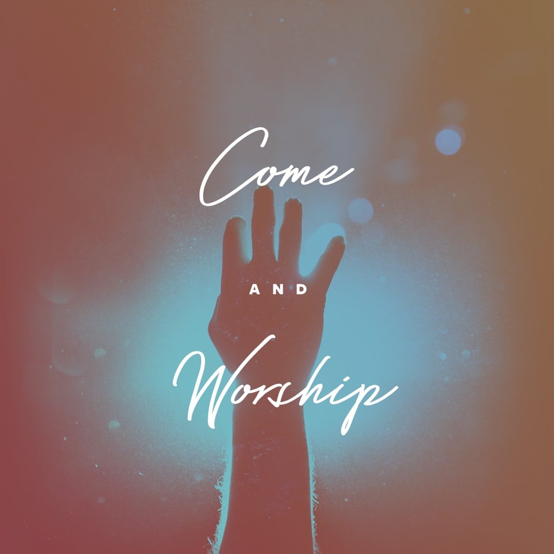 Come and Worship