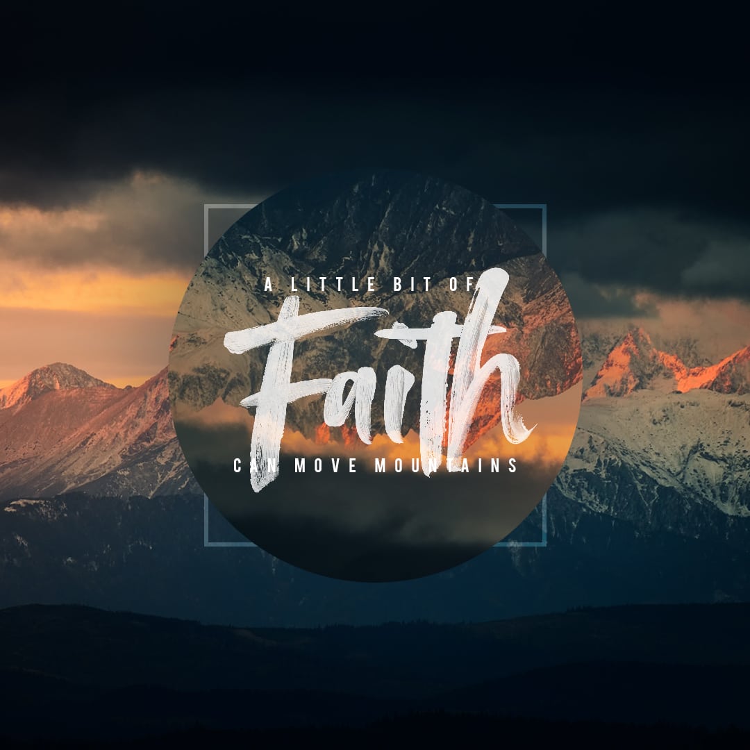 A little bit of faith can move mountains