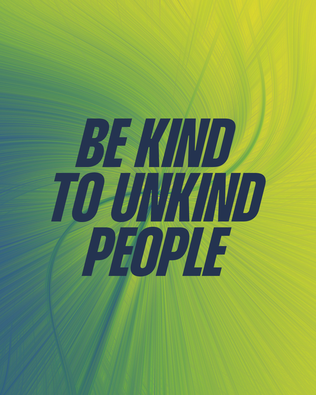 Be kind to unkind people