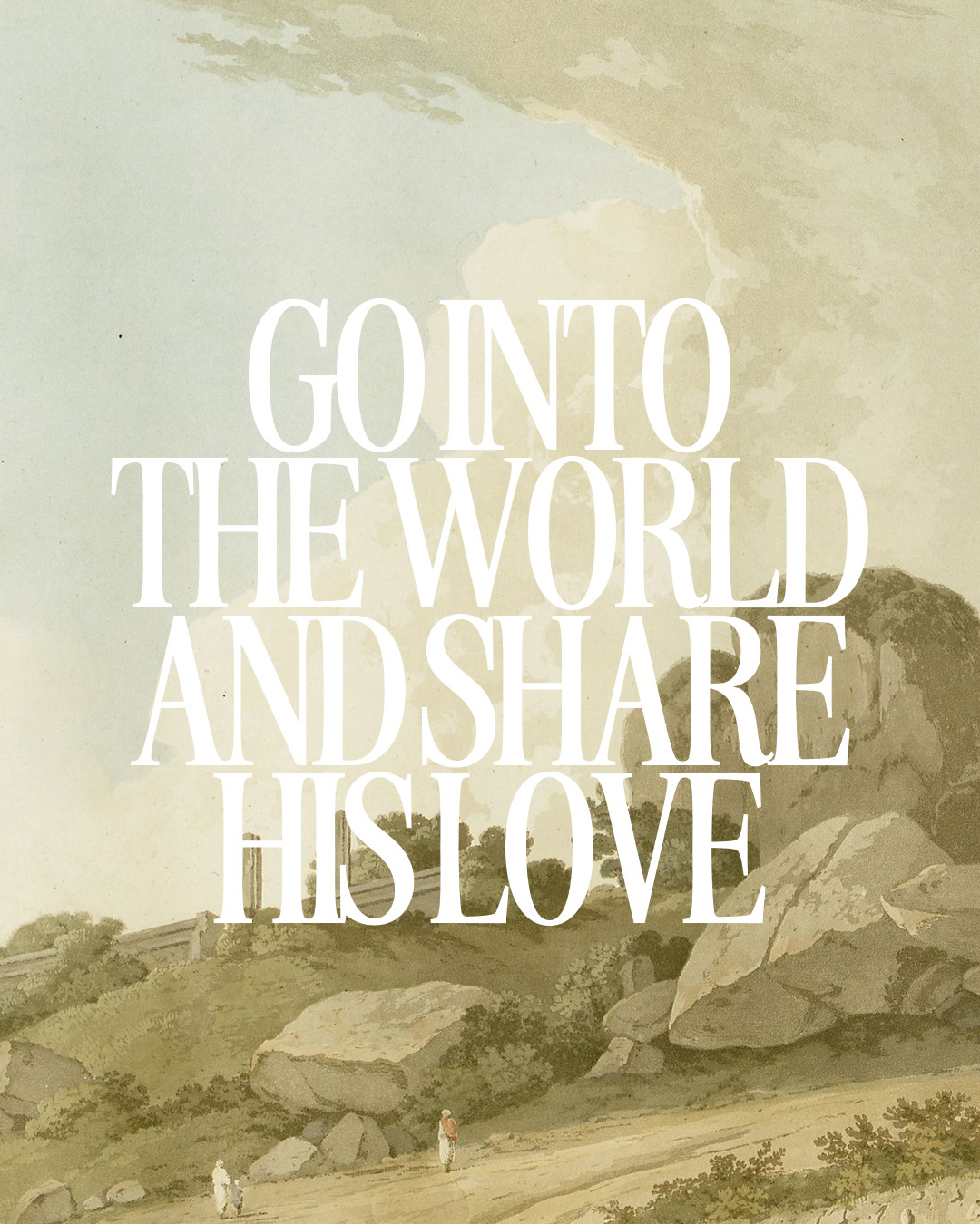 Go into the world and share His love