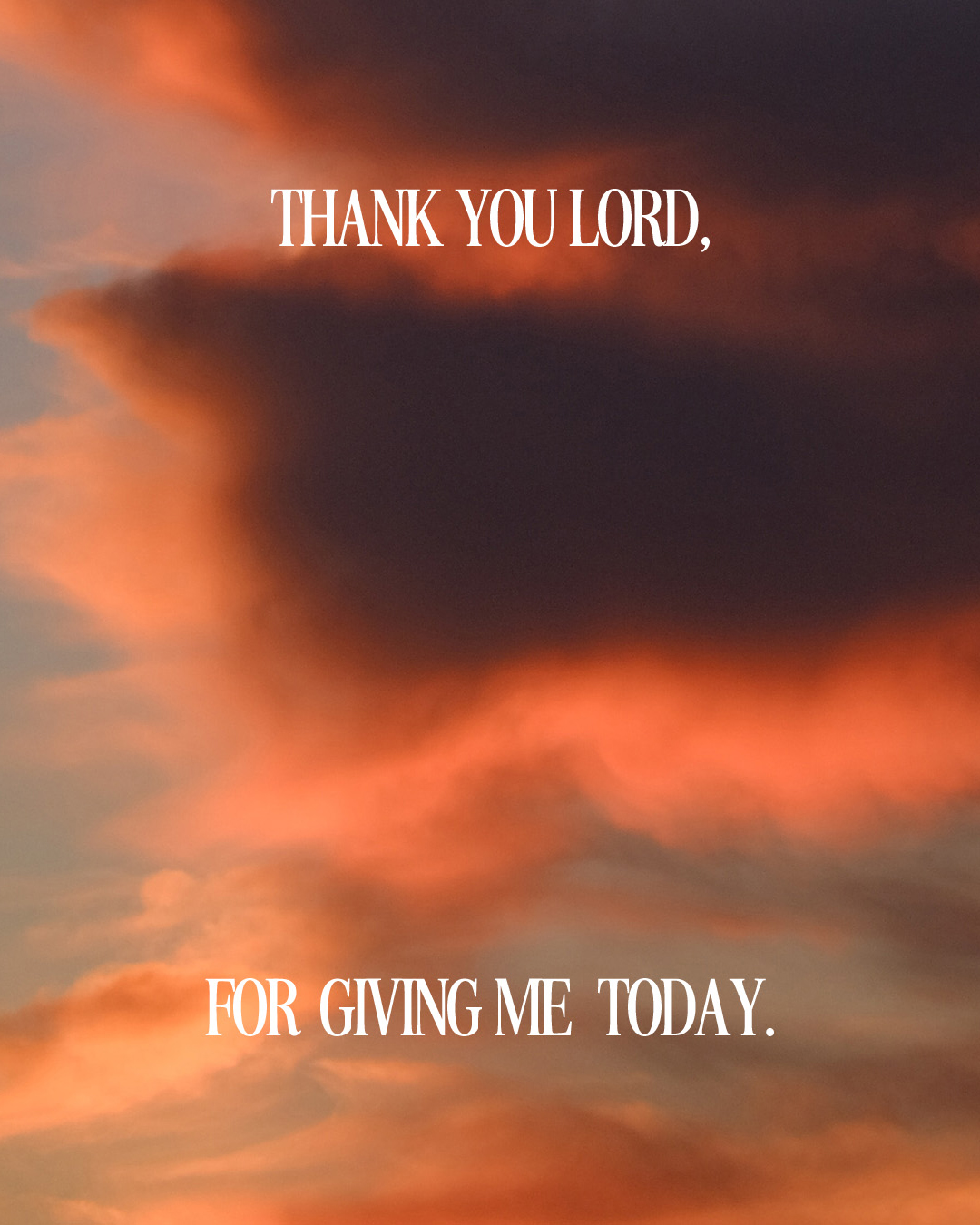 Thank you Lord, for giving me today.