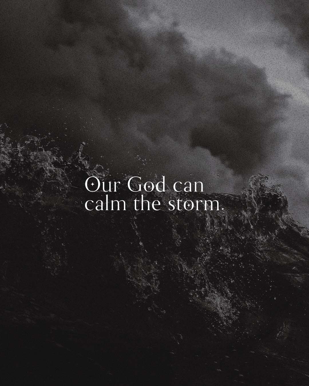 Our God can calm the storm.