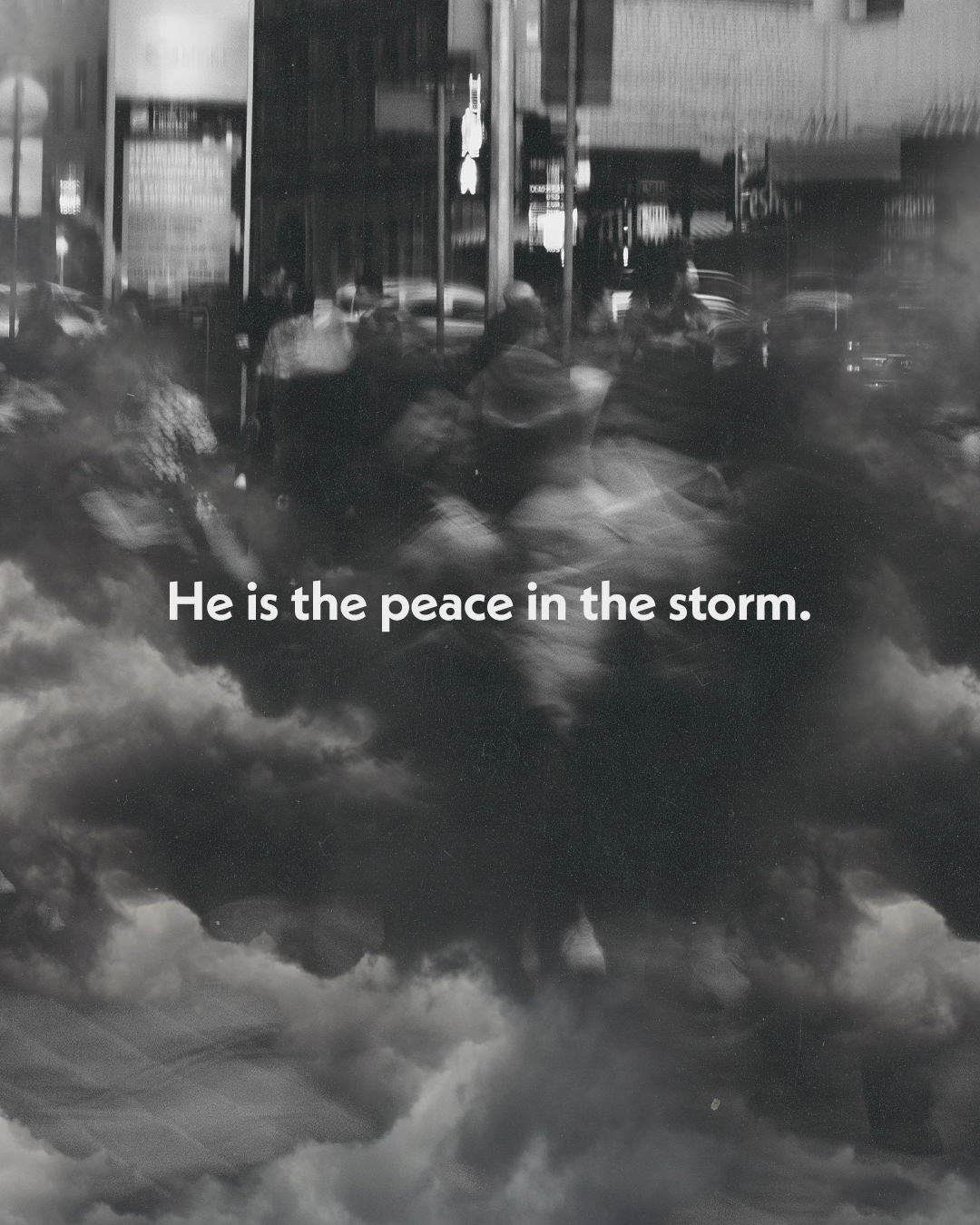 He is the peace in the storm.