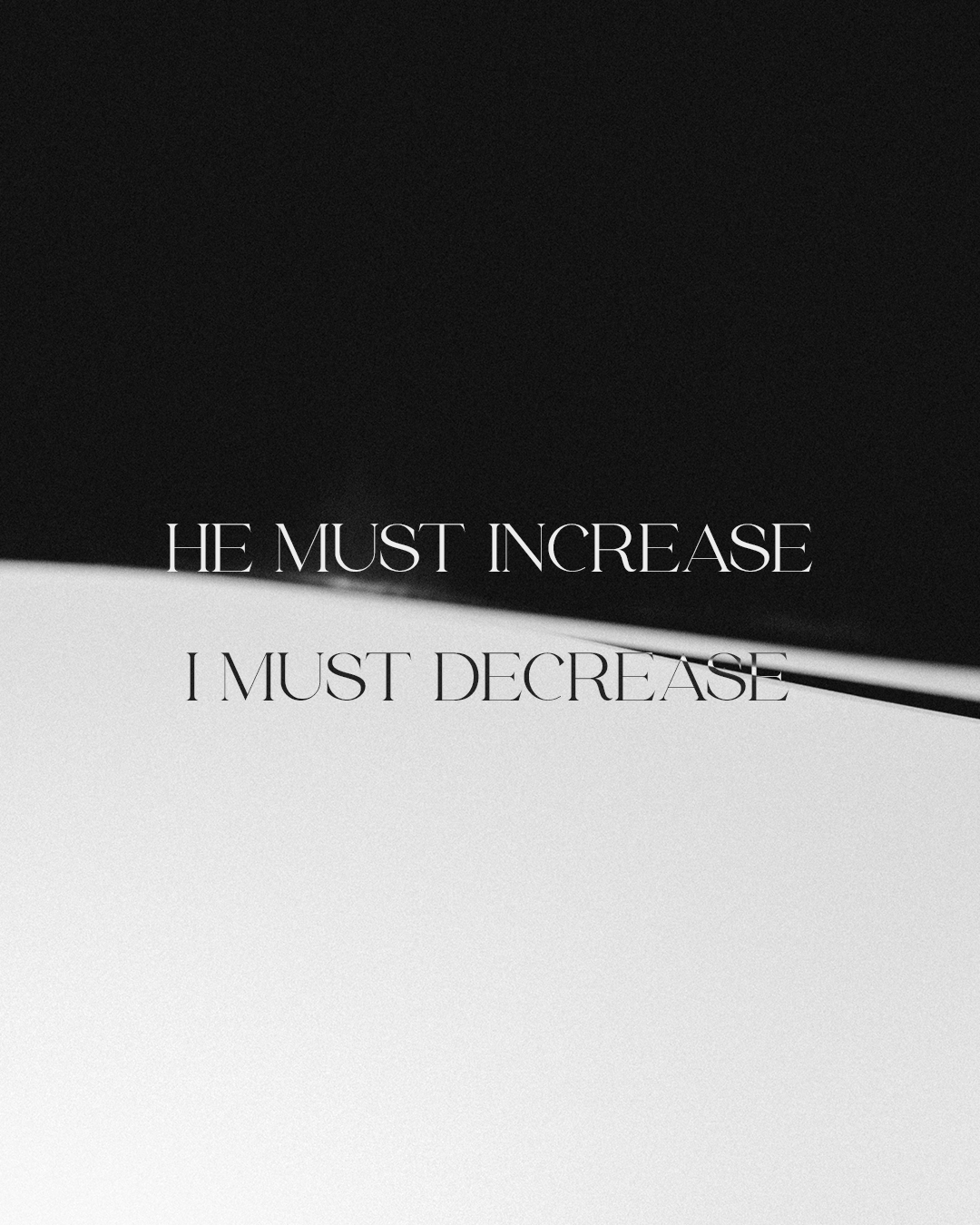 He must increase I must decrease