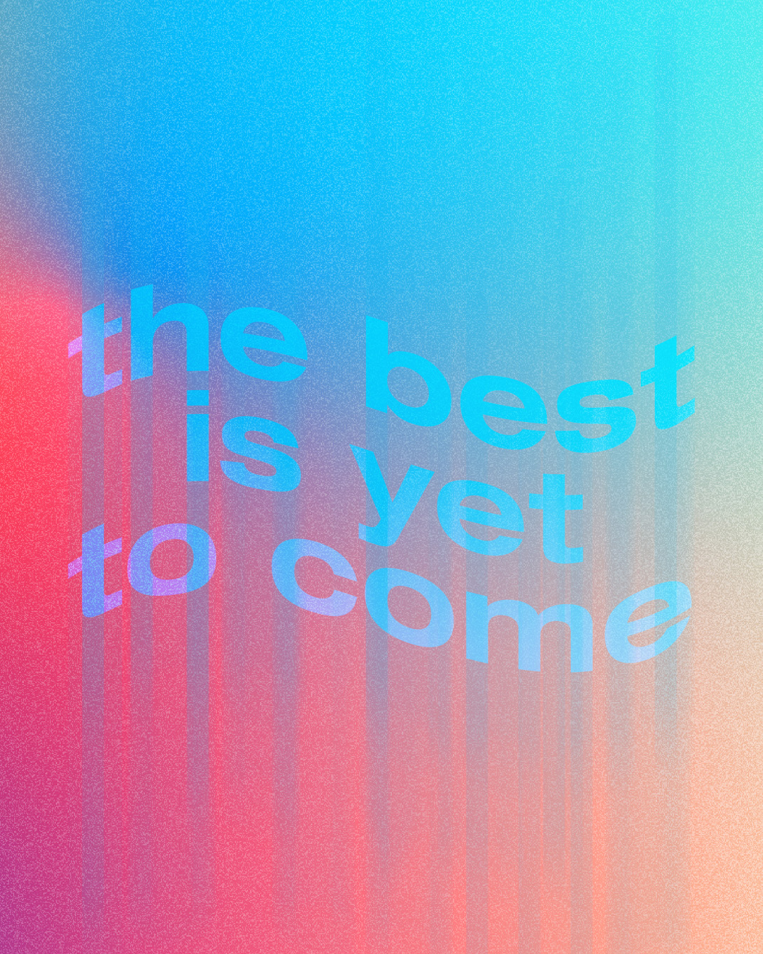 the best is yet to come