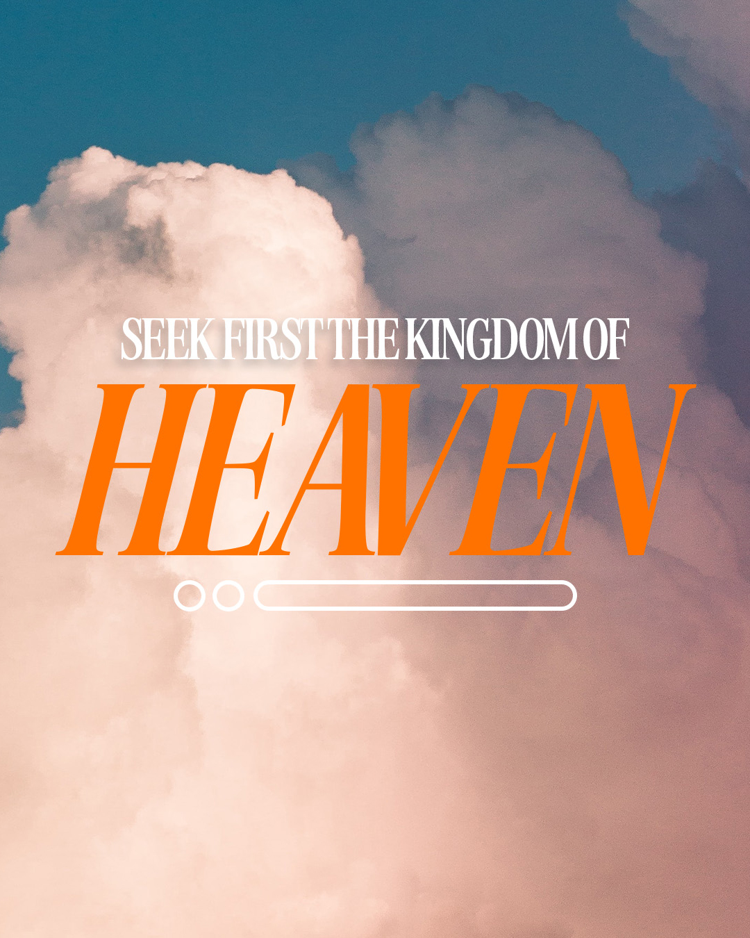Seek first the kingdom of Heaven