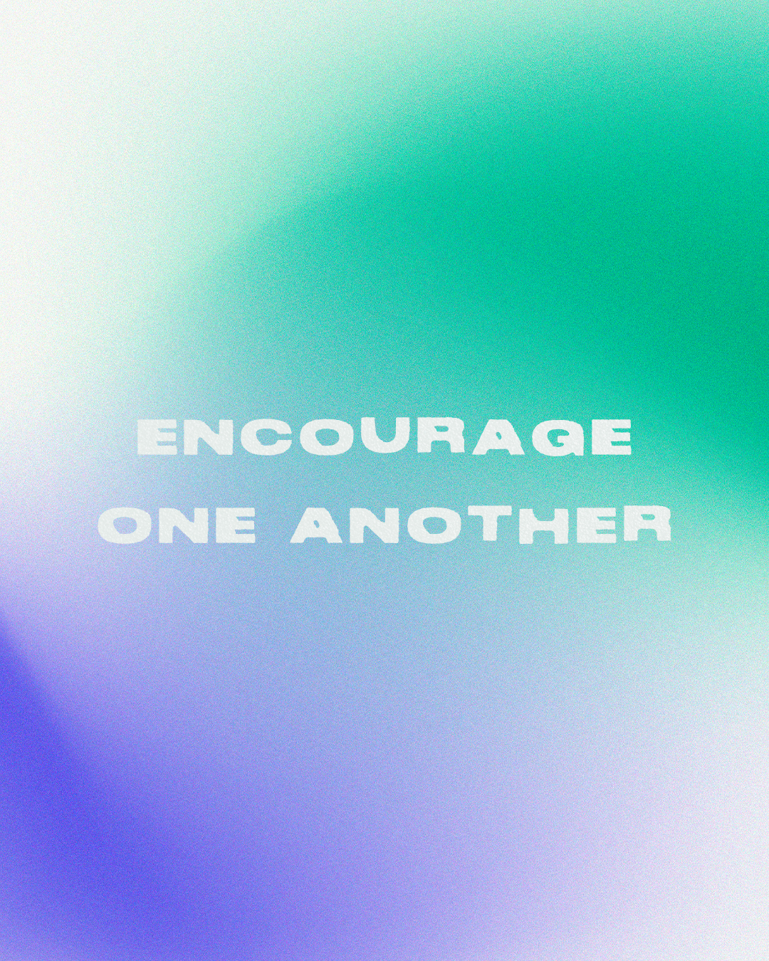 Encourage One Another