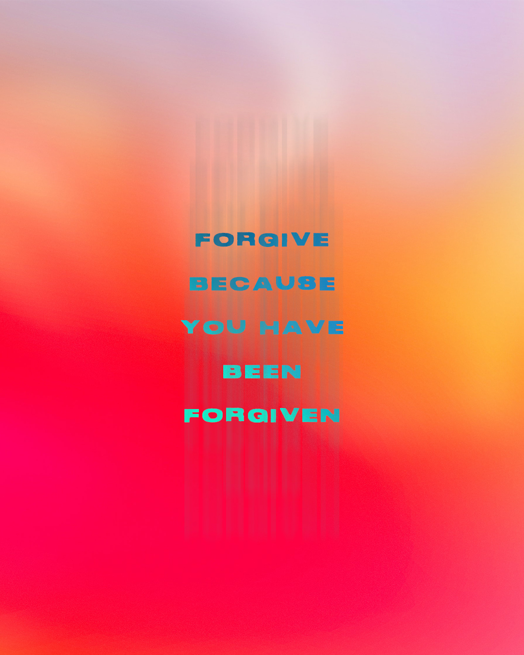 Forgive because you have been forgiven