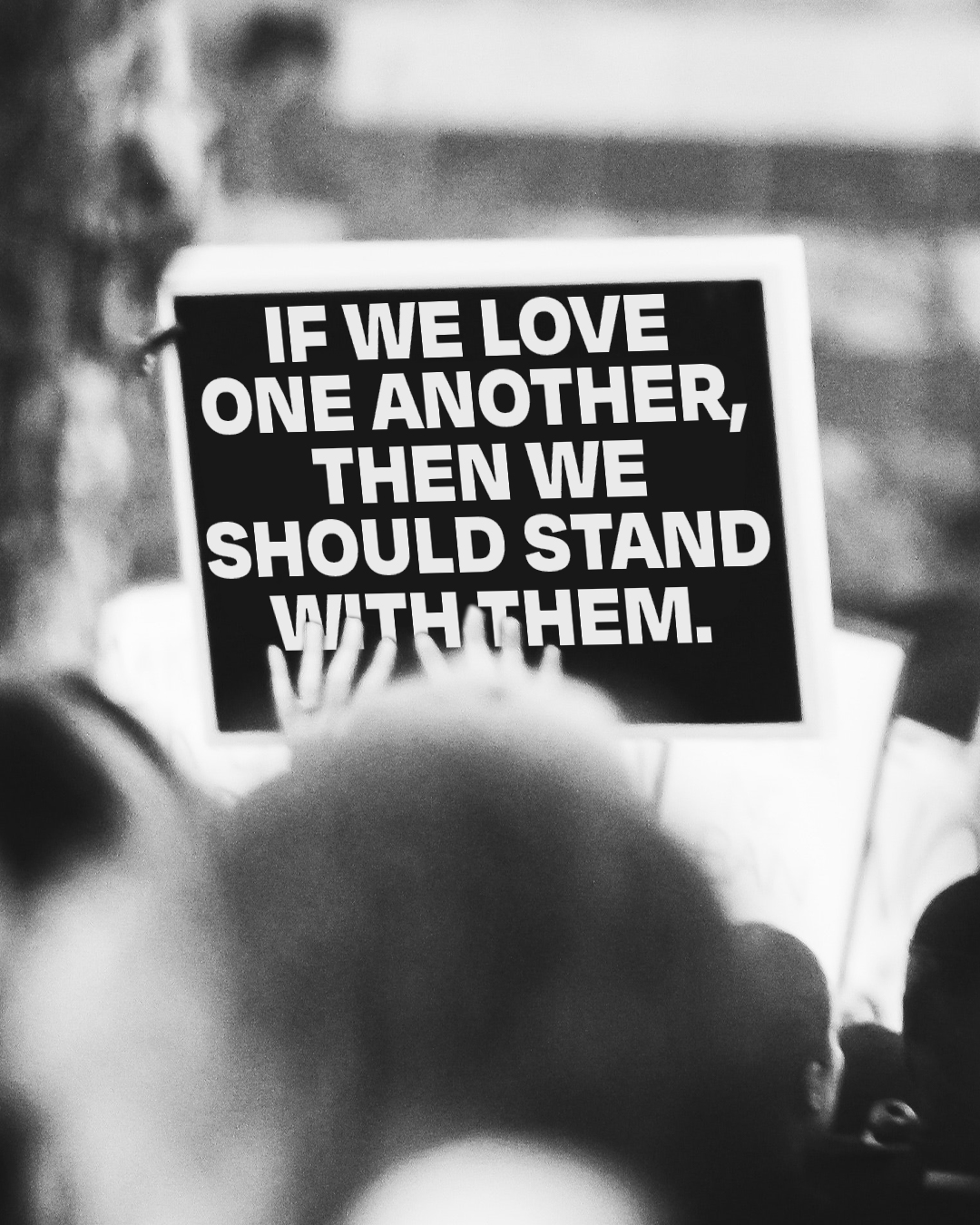 If we love one another, then we should stand with them.