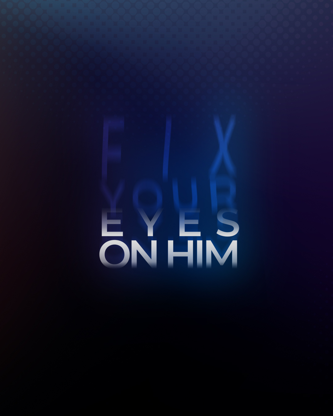 Fix your eyes on Him