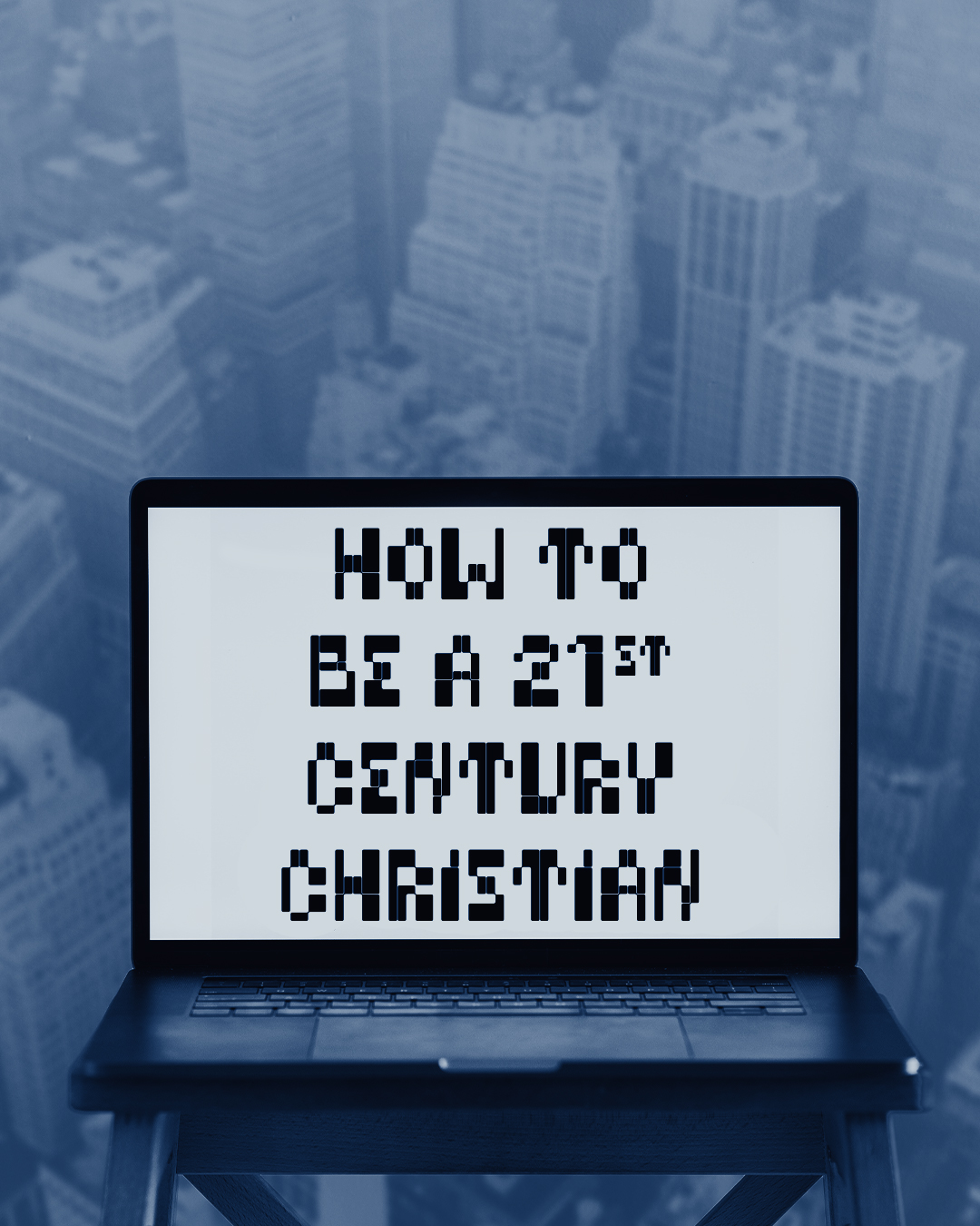 How to be a 21st century Christian