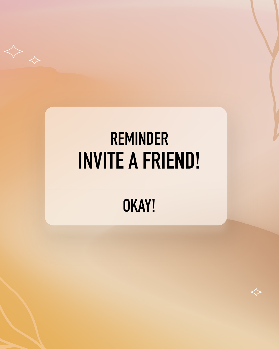 Reminder invite a friend!