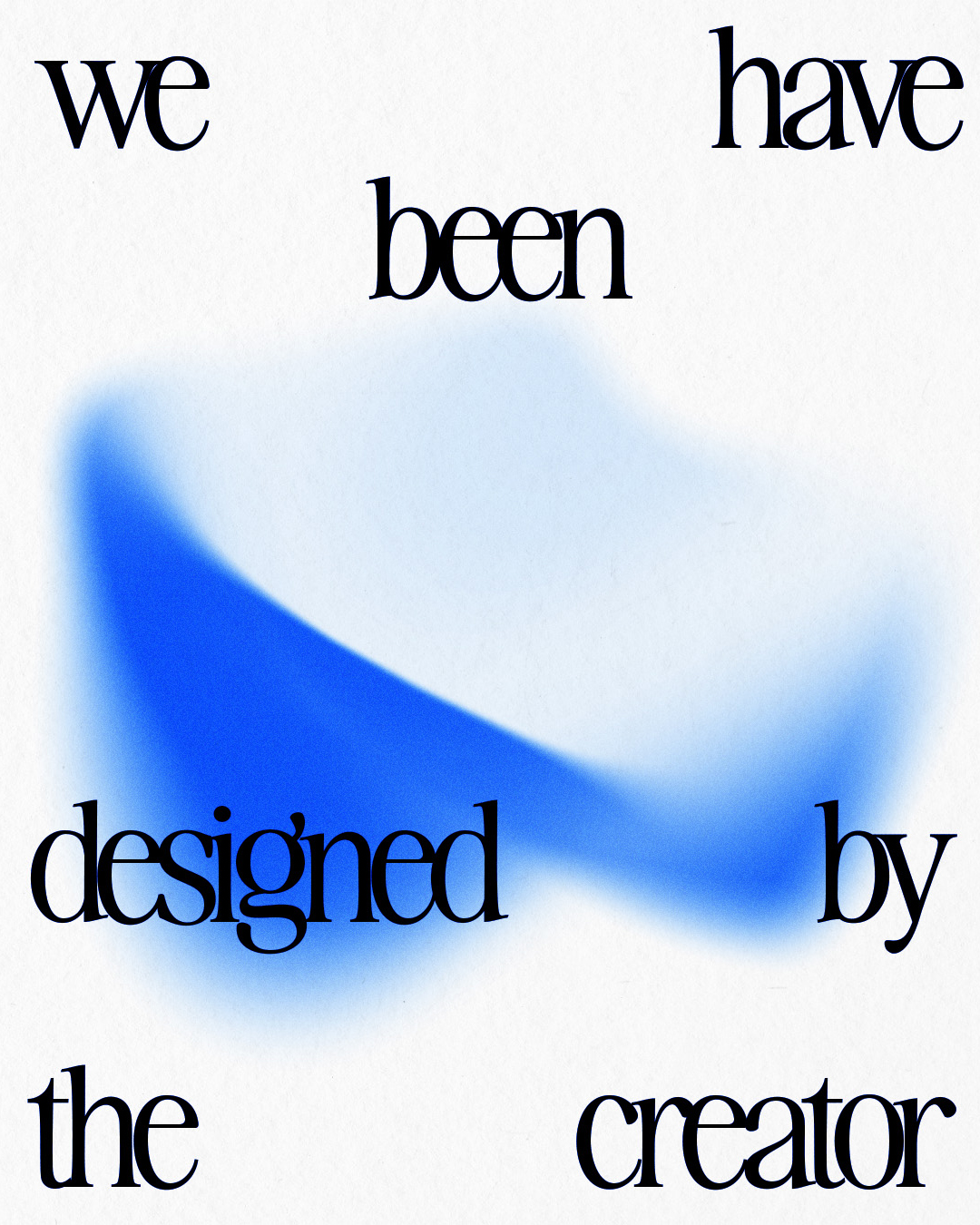 We have been designed by the creator