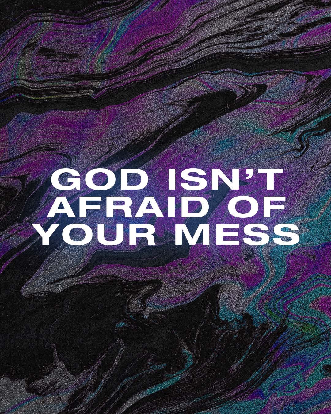 God isn’t afraid of your mess