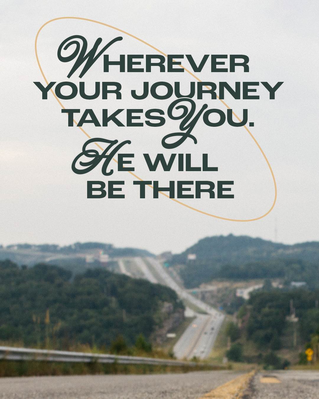 Wherever your journey takes you, He will be there