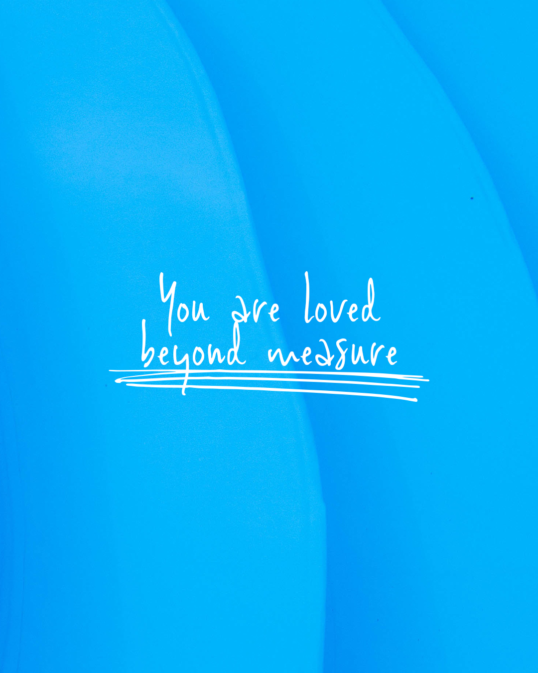 You are loved beyond measure