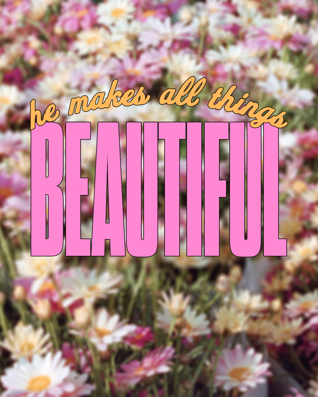 He makes all things beautiful