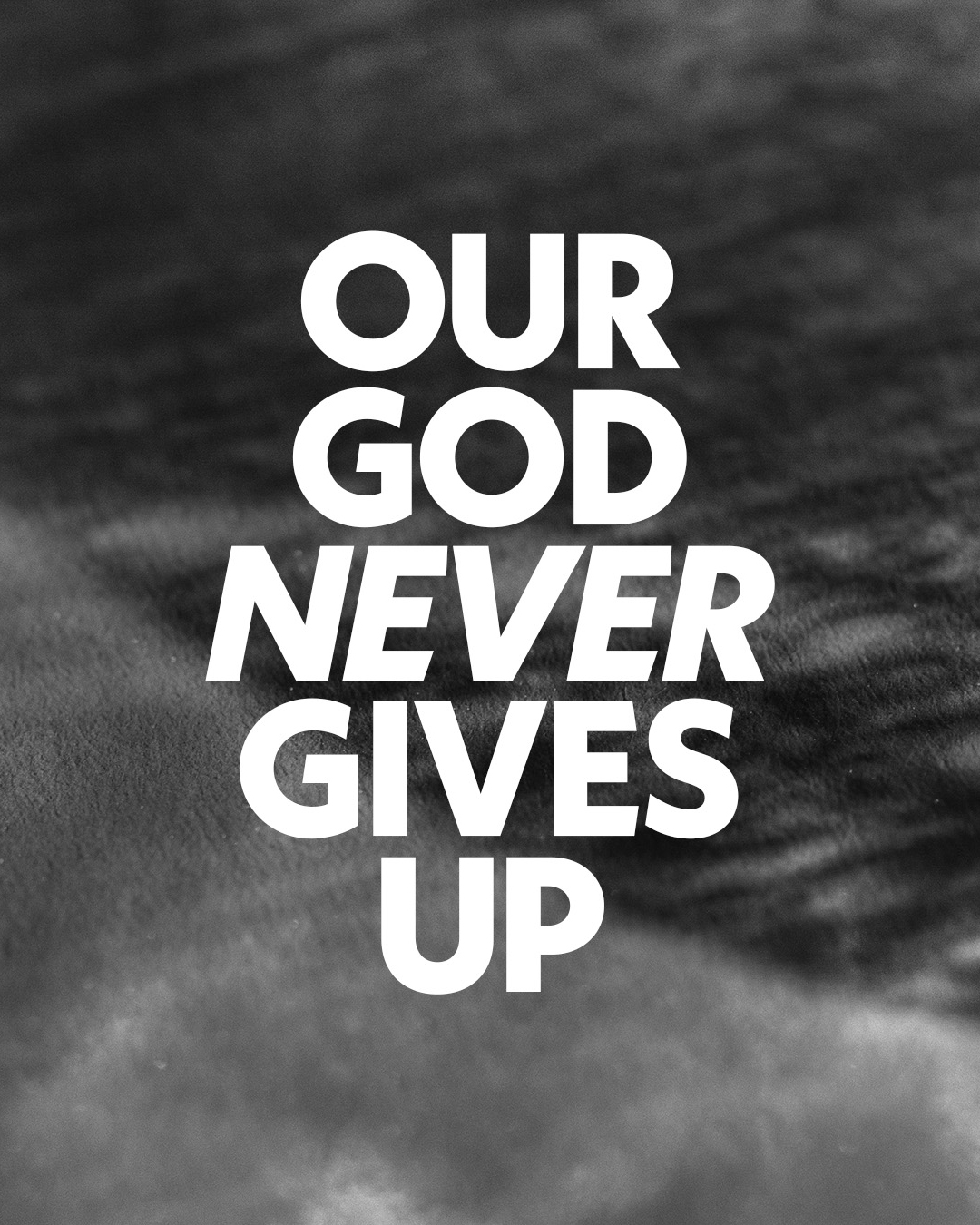 Our God never gives up