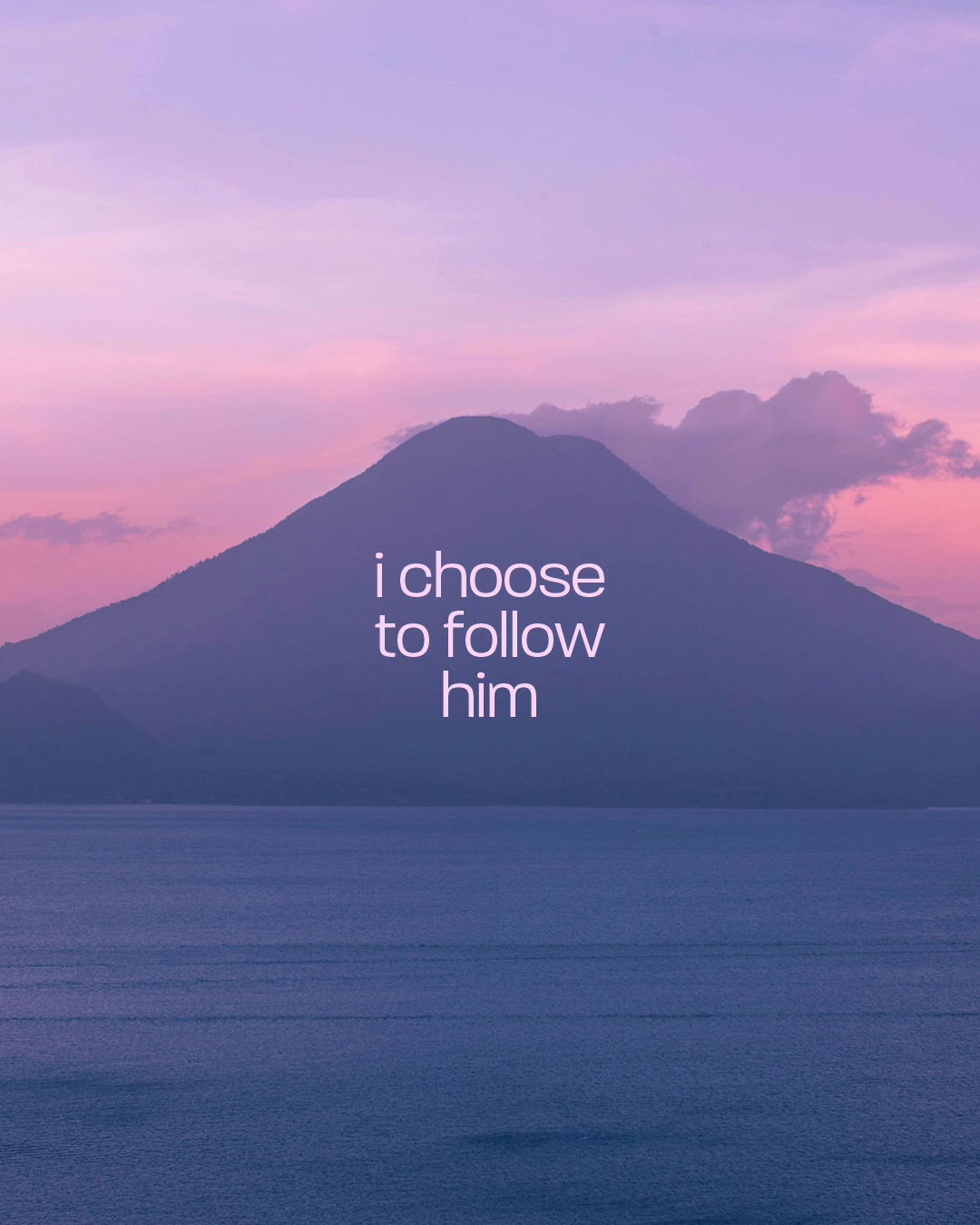 I choose to follow Him