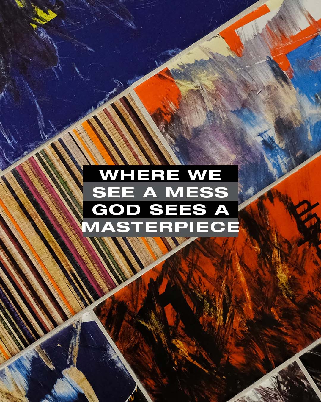 Where we see a mess, God sees a masterpiece