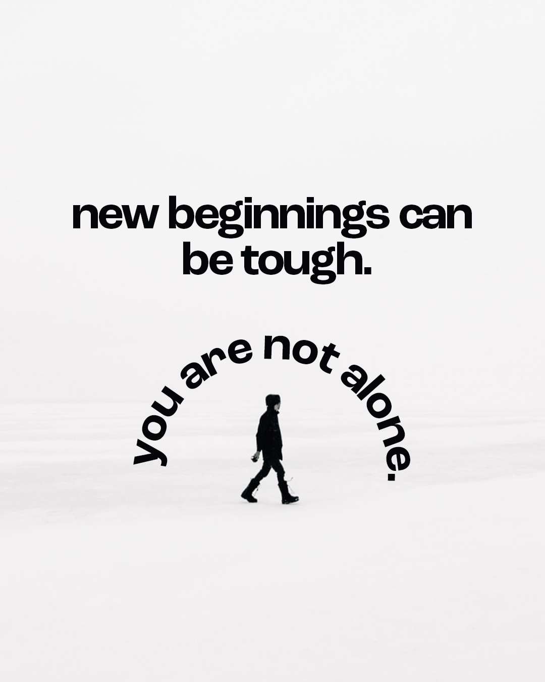 New beginnings can be tough. You are not alone