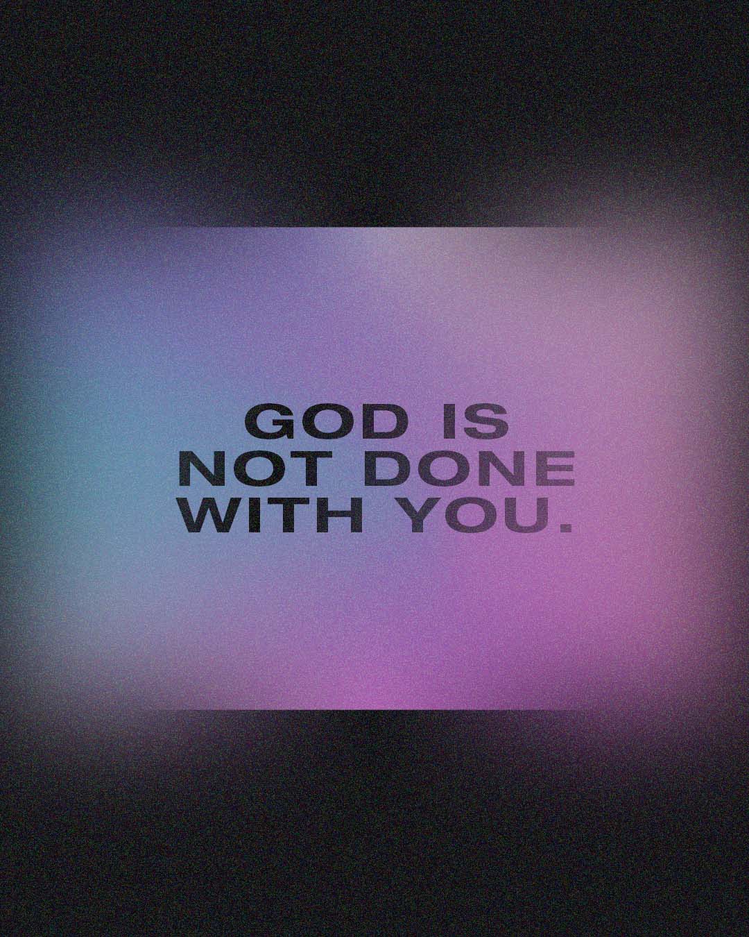 God is not done with you