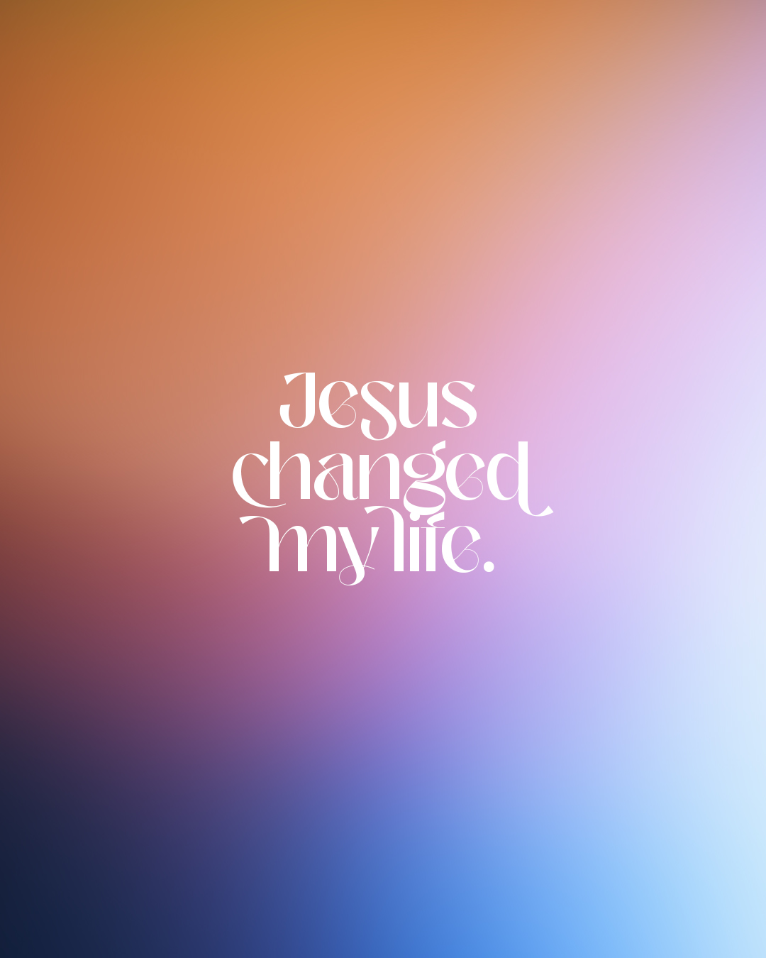 Jesus changed my life.