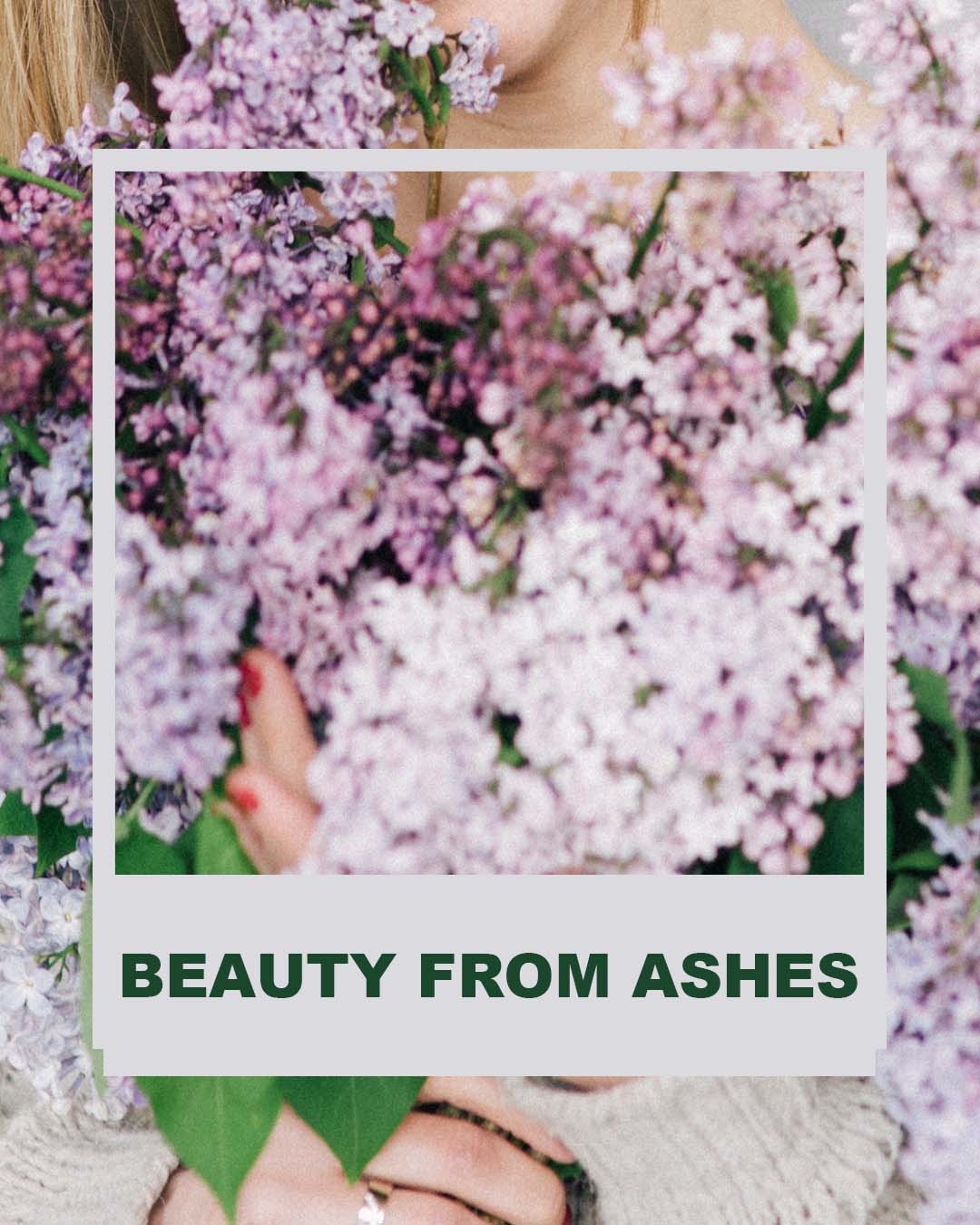 Beauty from ashes