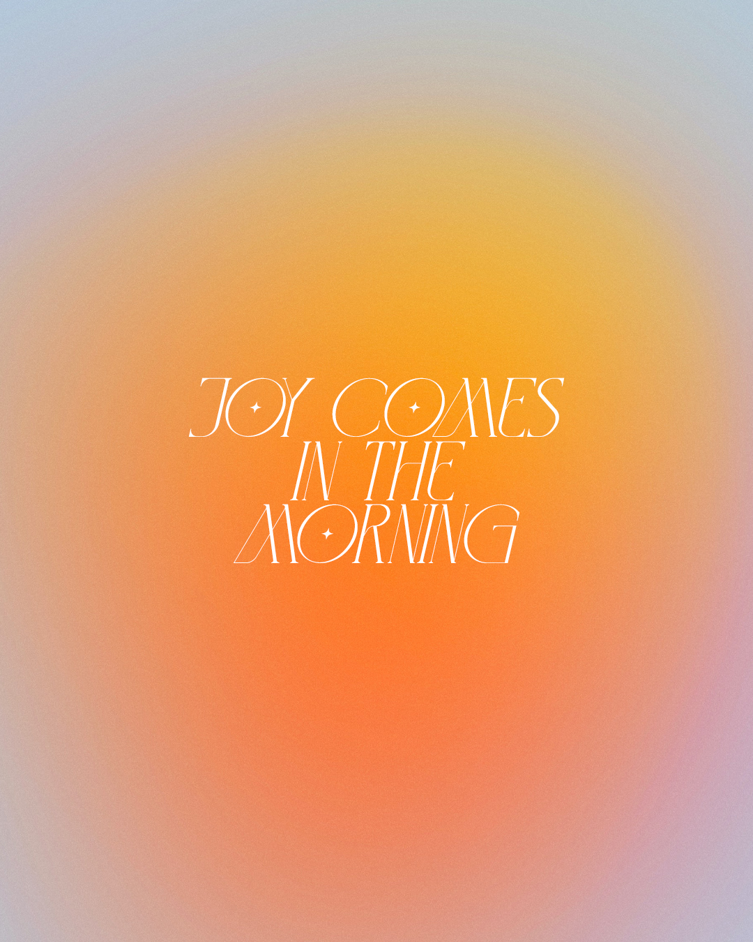 Joy comes in the morning