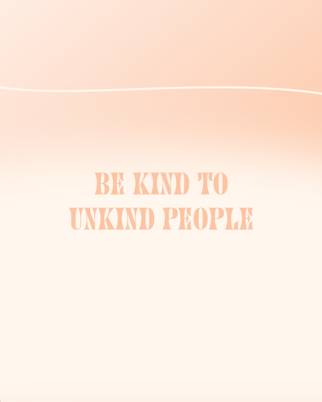 Be kind to unkind people
