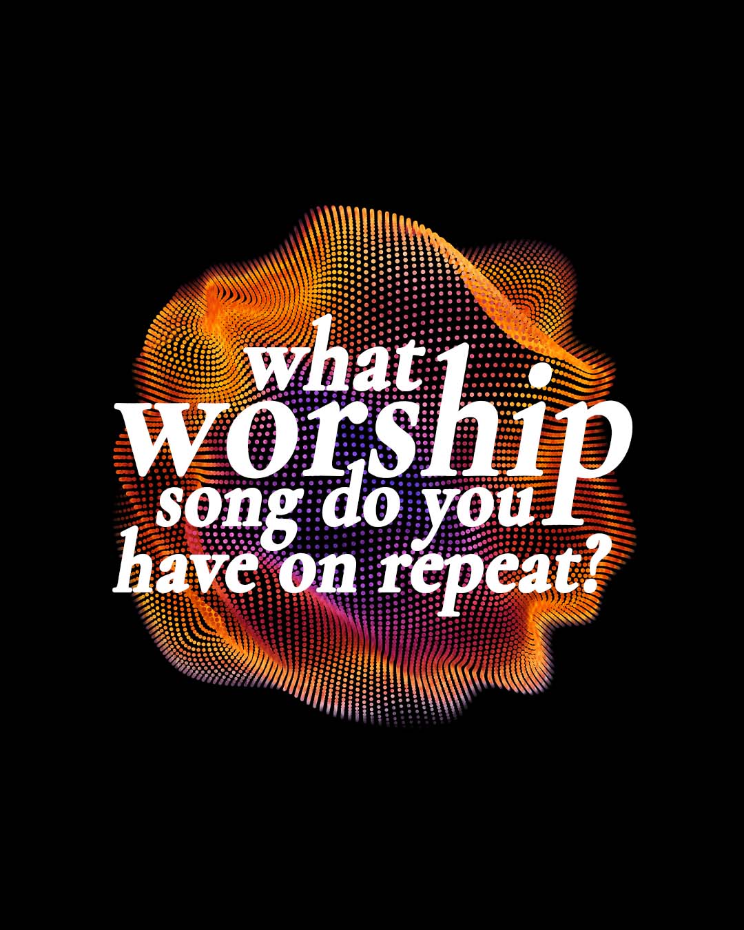 What worship song do you have on repeat?