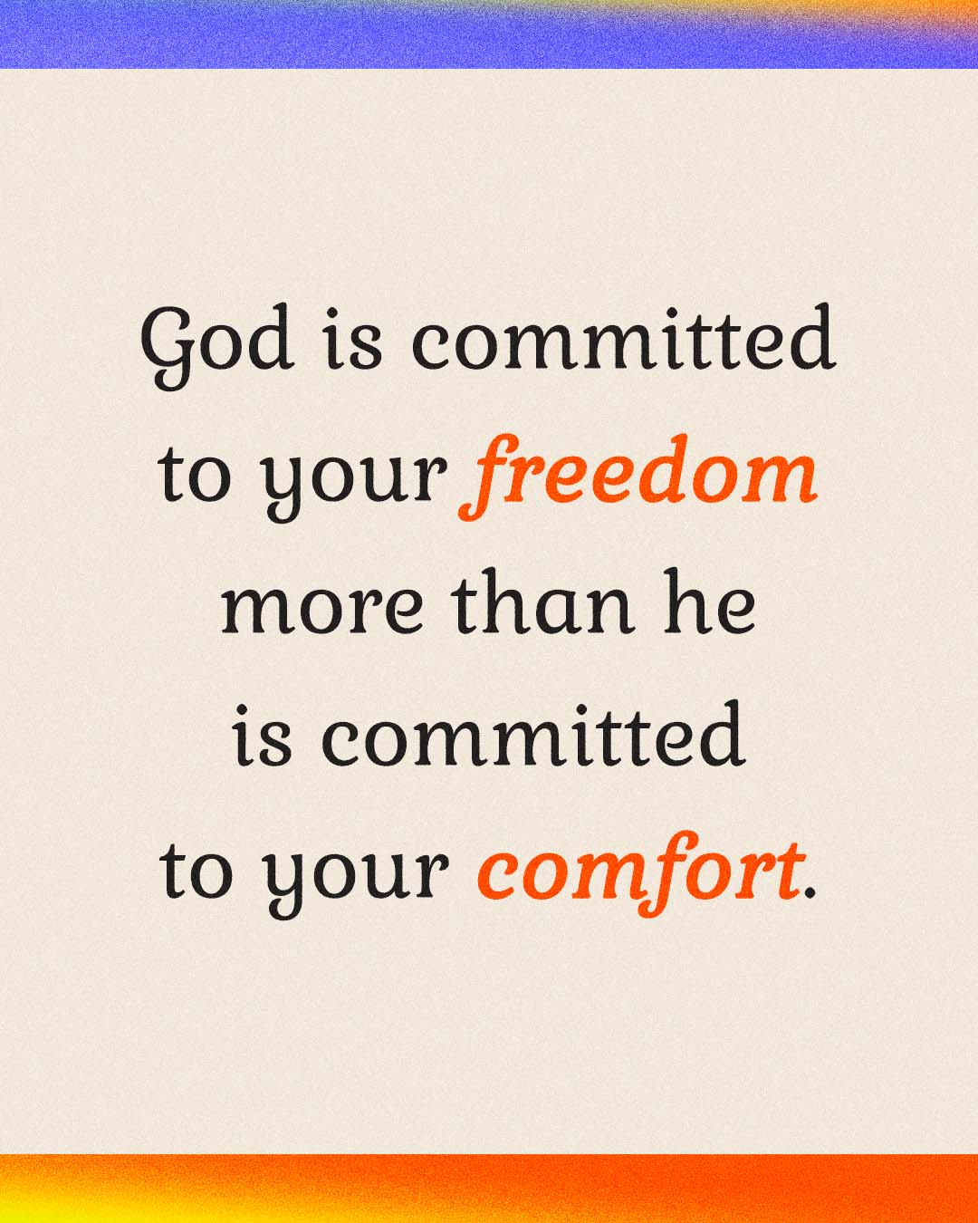 God is committed to your freedom