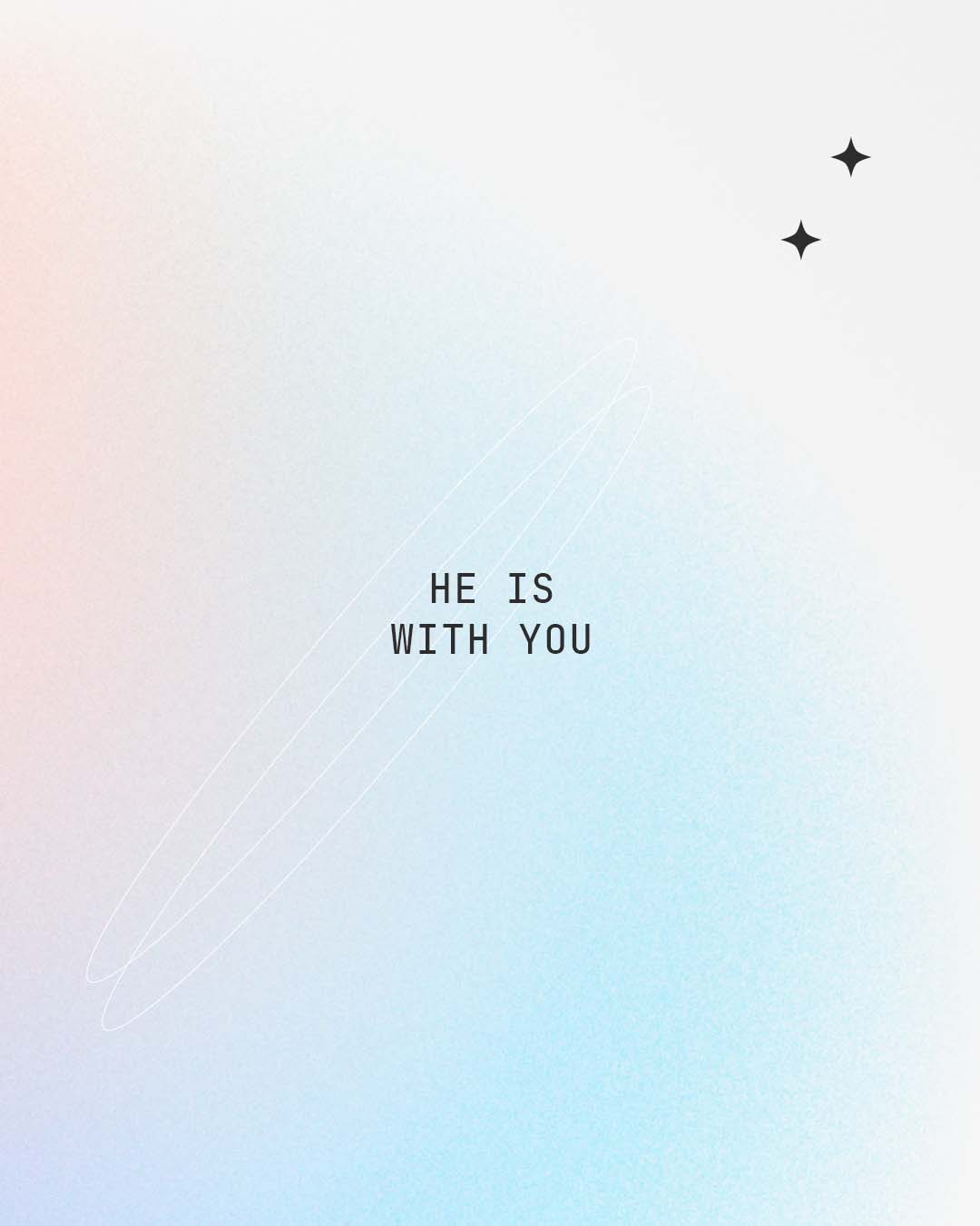 He is with you