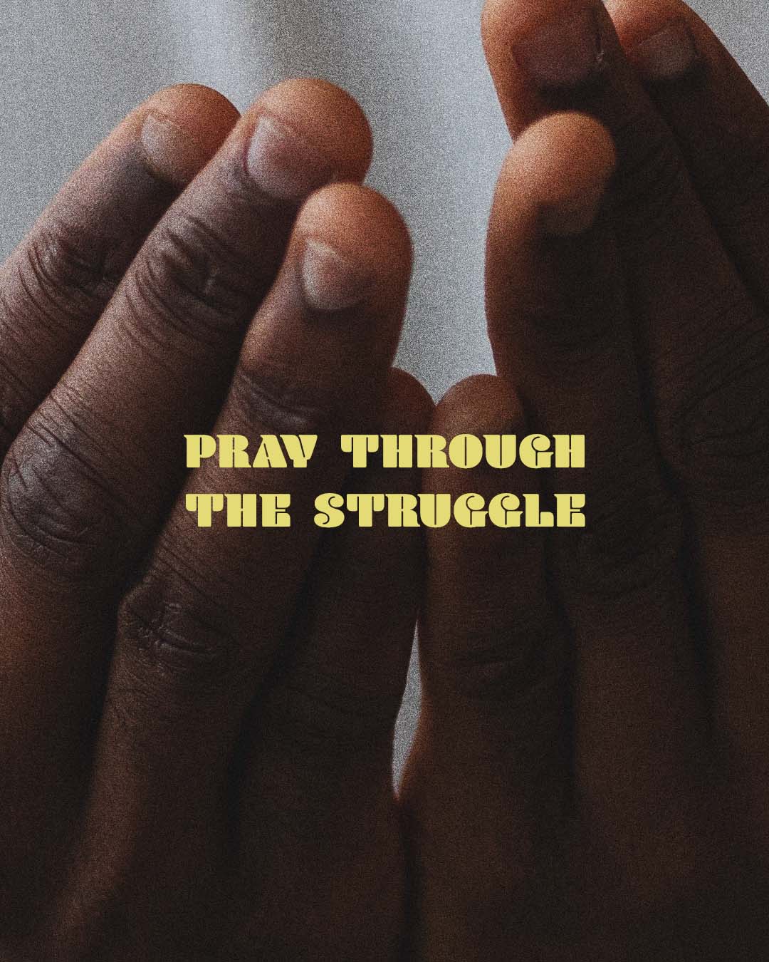 Pray through the struggle