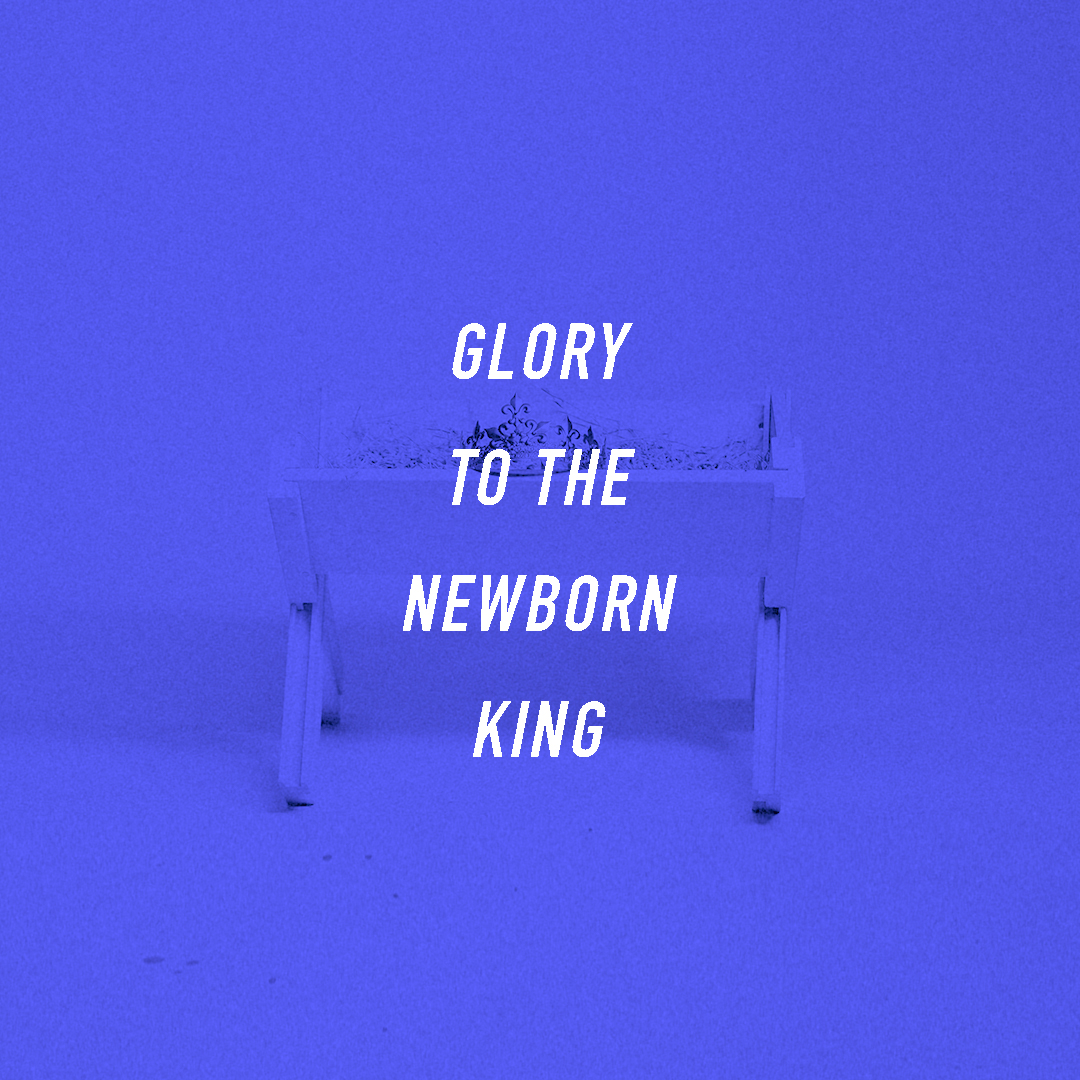 Glory to the Newborn King