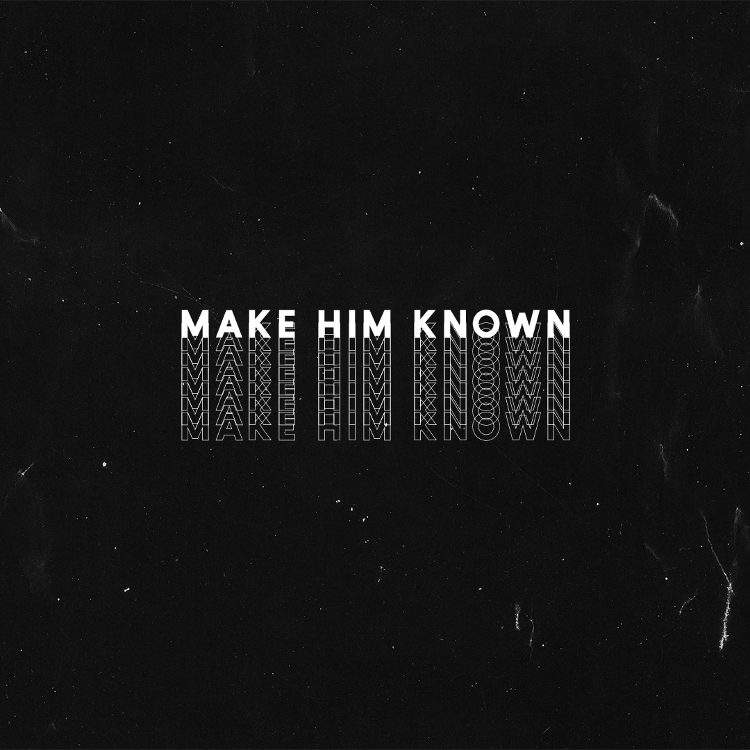Make Him Known
