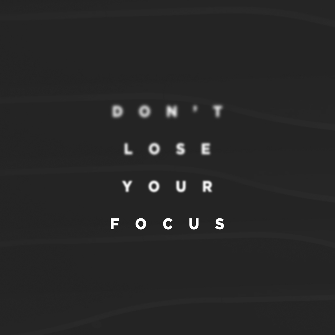 Do Not Lose Focus