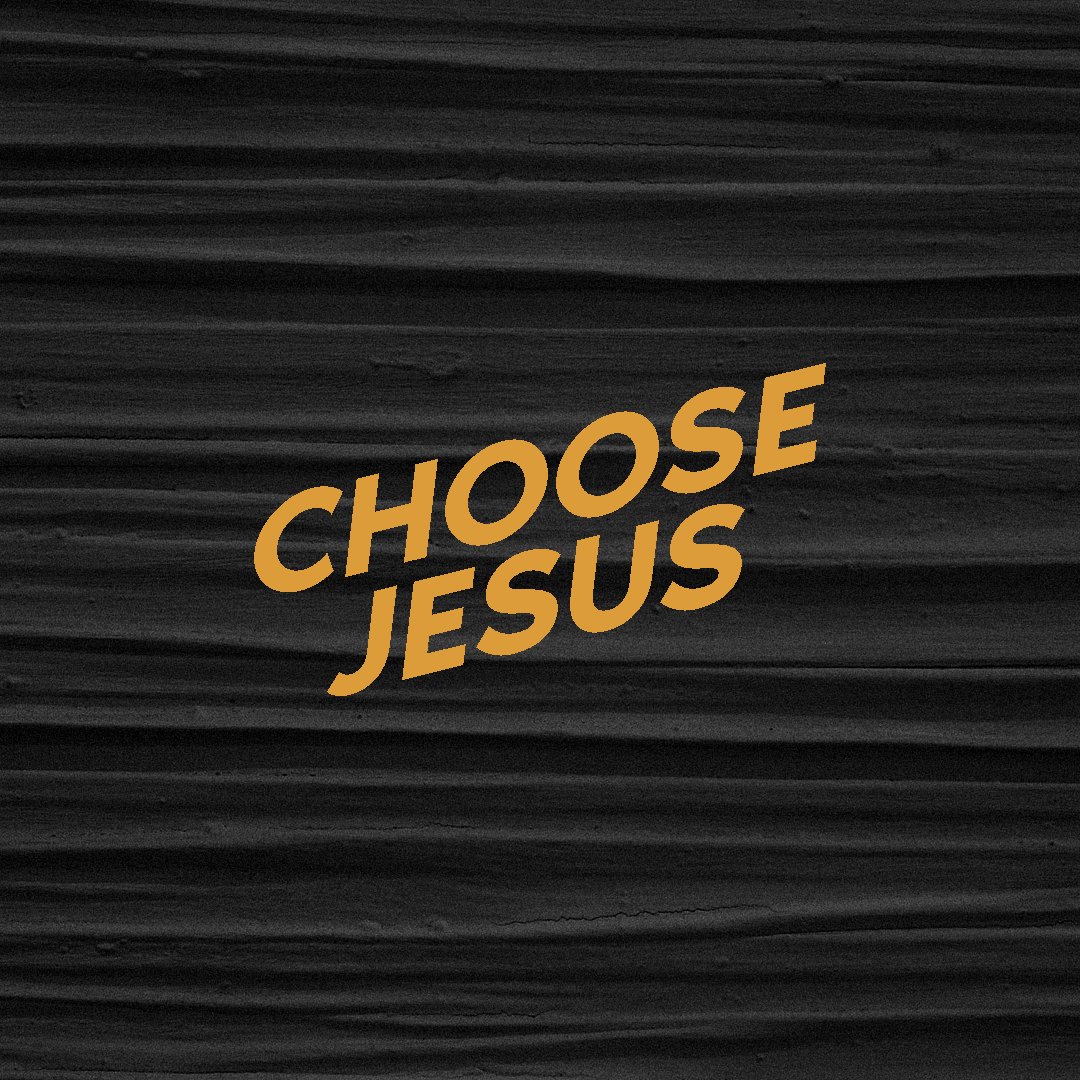 Choose Jesus