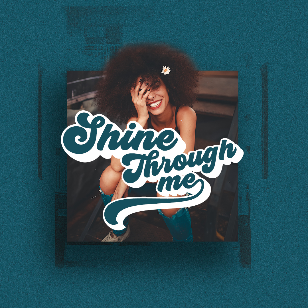 Shine through me