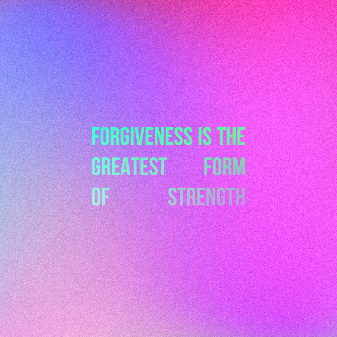 Forgiveness is Strength