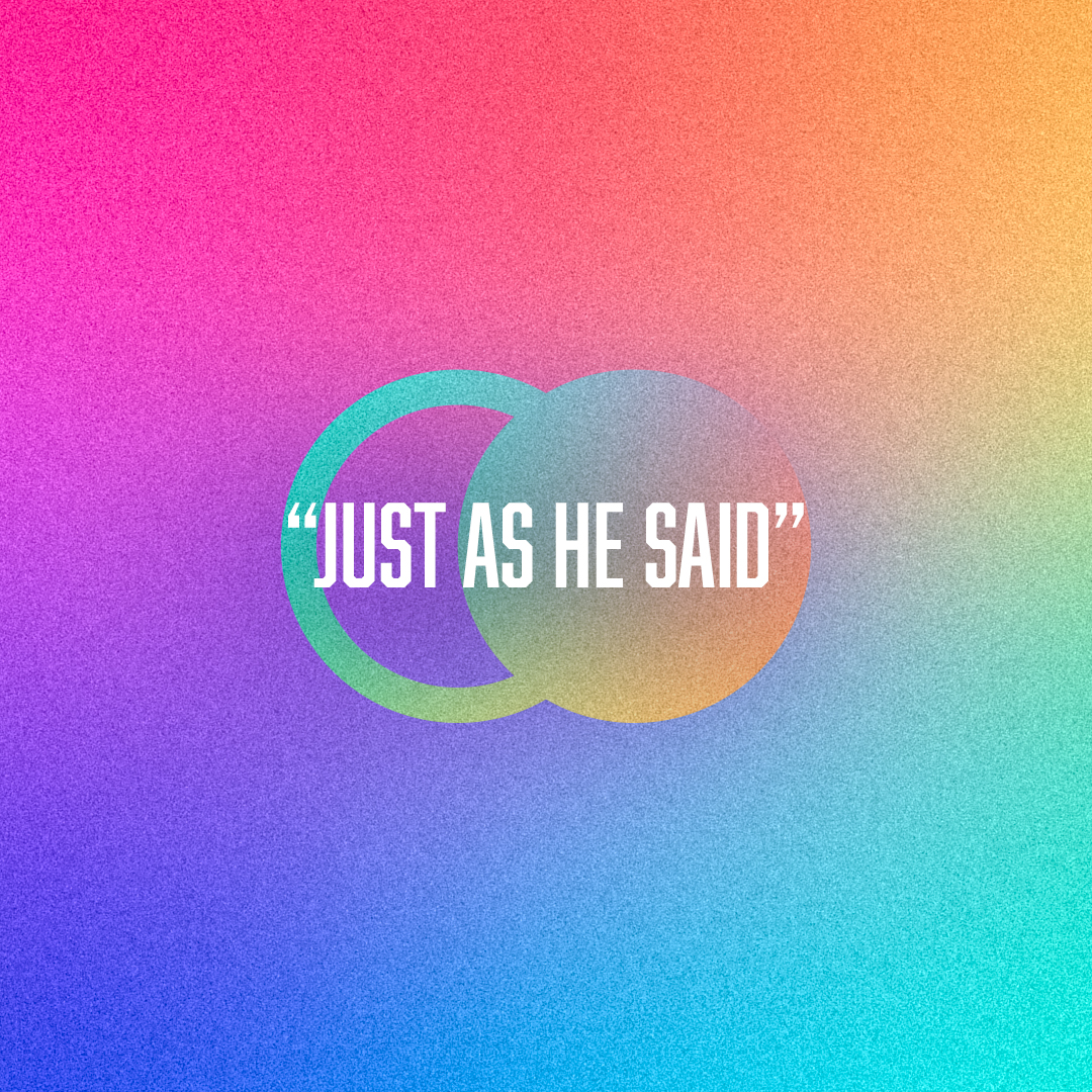 Just as He Said