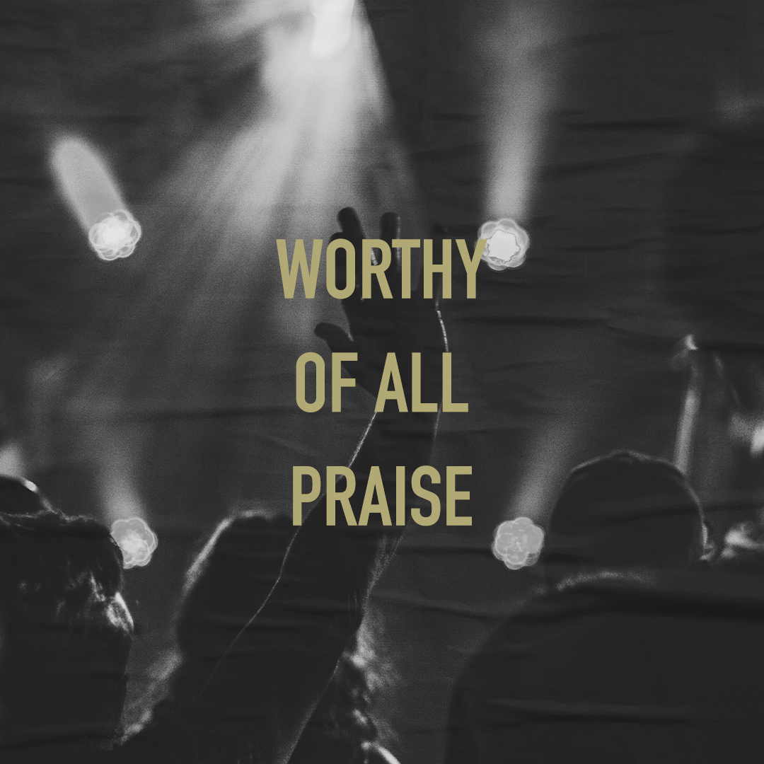 Worthy of All Praise