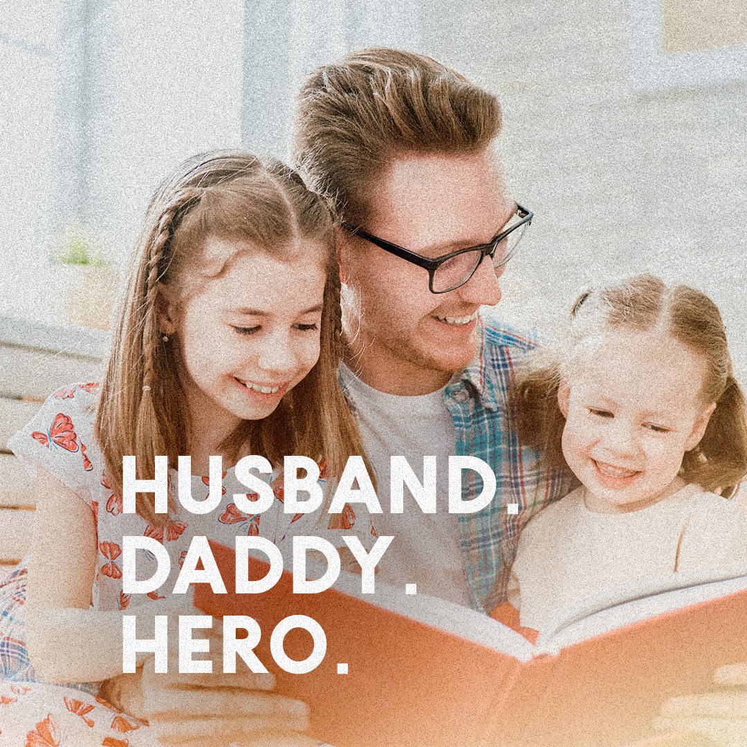 Husband. Daddy. Hero.