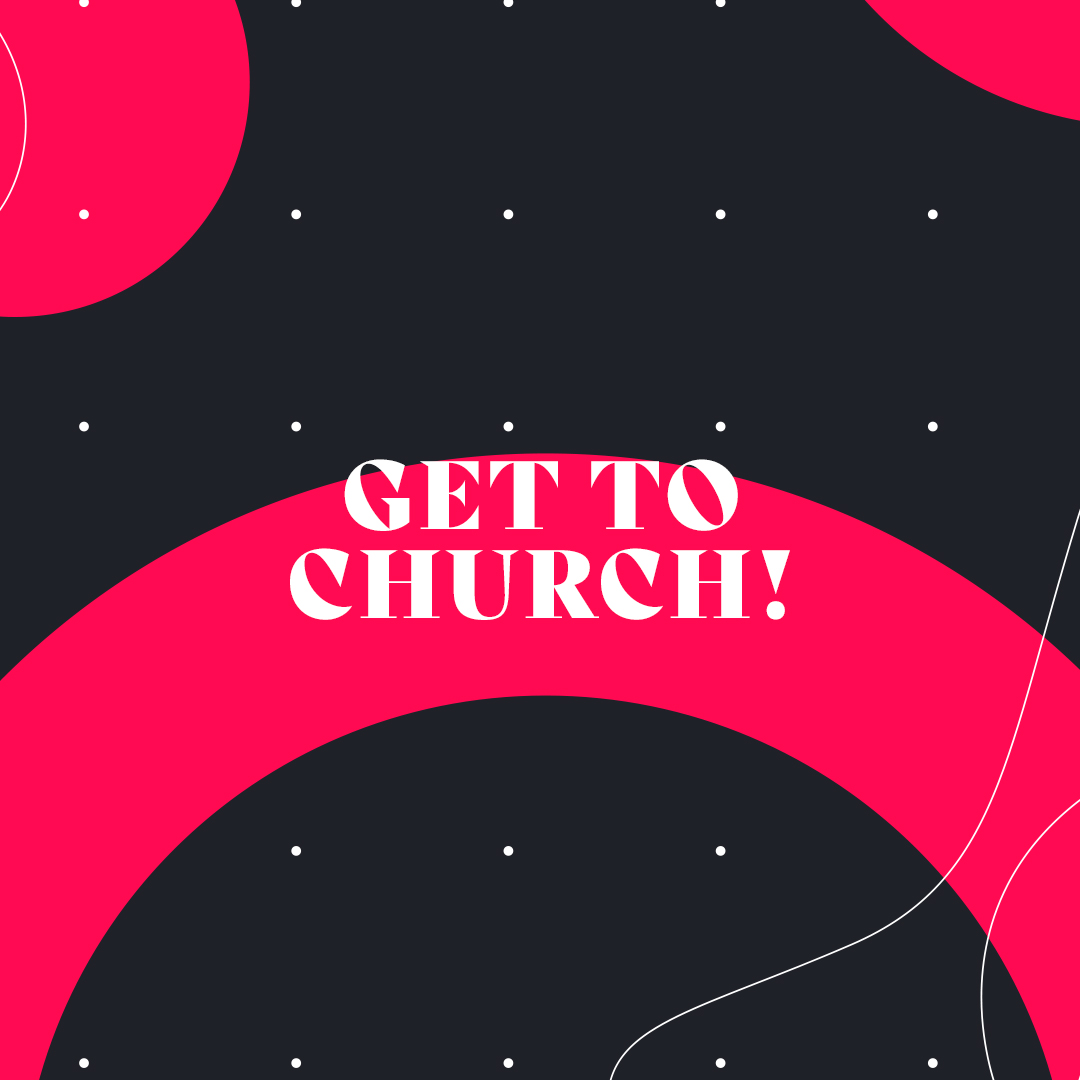Get to church