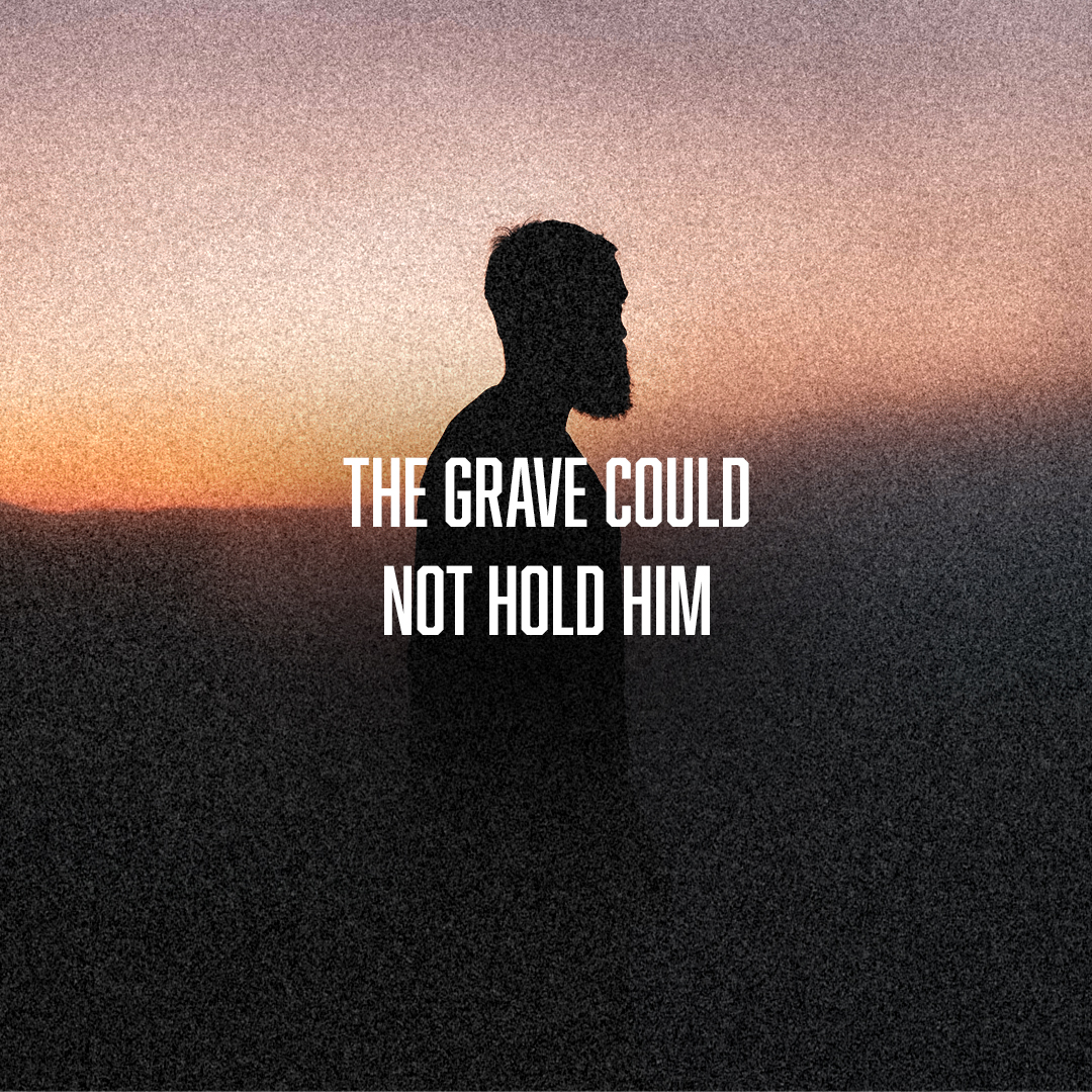 The Grave Could Not Hold Him