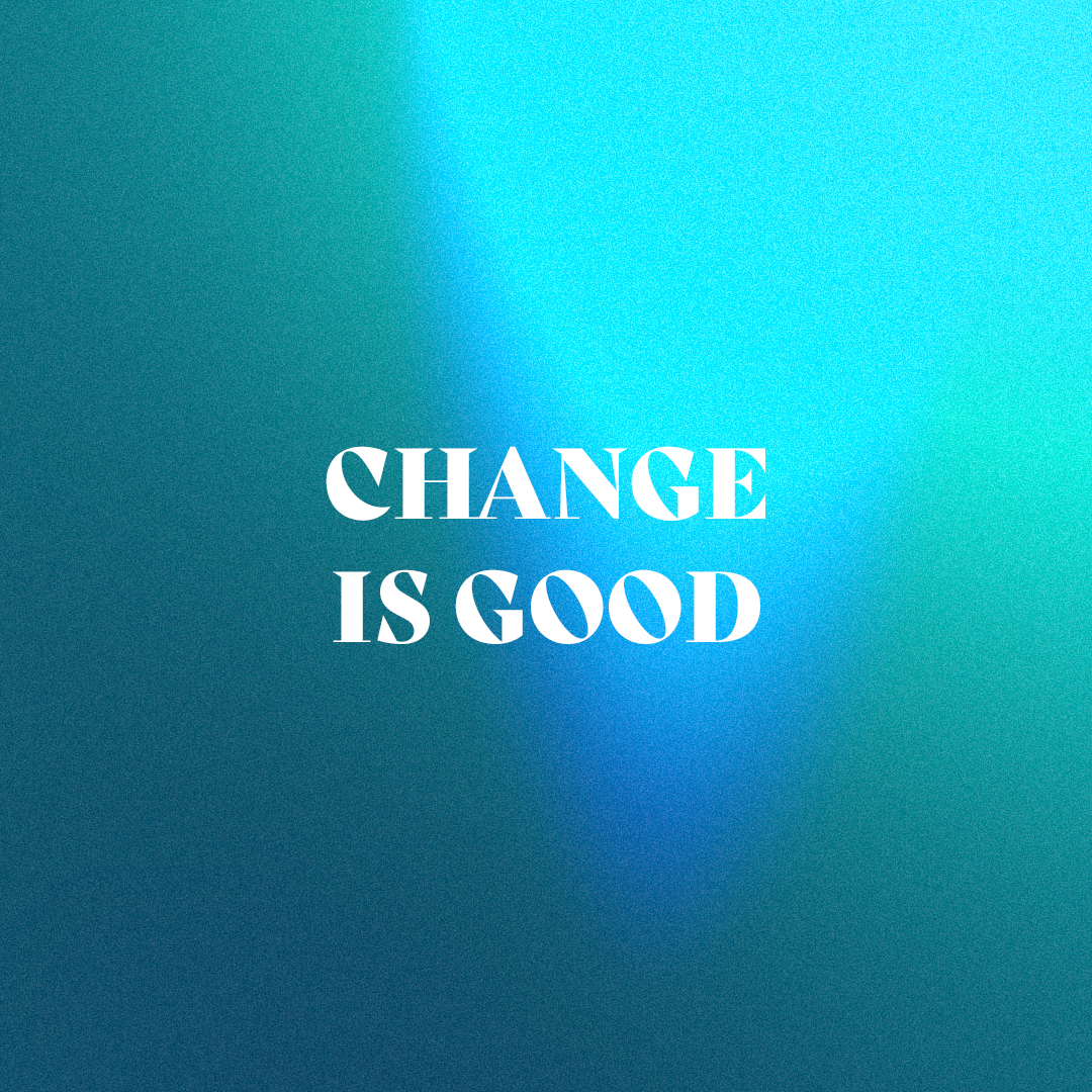 Change is Good